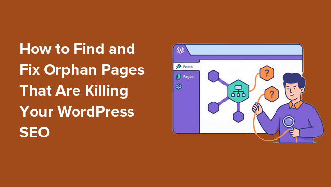 How to Find and Fix Orphan Pages That Are Killing Your WordPress SEO